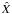 \hbox{$\hat{X}$}