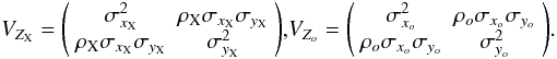 \appendix \setcounter{section}{1} \begin{equation} V_{Z_{\rm X}}= \Bigg ( \begin{array}{cc} \sigma^2_{x_{\rm X}} & \rho_{\rm X}\sigma_{x_{\rm X}}\sigma_{y_{\rm X}}\\ \rho_{\rm X}\sigma_{x_{\rm X}}\sigma_{y_{\rm X}} & \sigma^2_{y_{\rm X}}\\ \end{array} \Bigg ) \mathrm{, } V_{Z_{o}}= \Bigg ( \begin{array}{cc} \sigma^2_{x_o} & \rho_{o}\sigma_{x_{o}}\sigma_{y_{o}}\\ \rho_{o}\sigma_{x_{o}}\sigma_{y_{o}} & \sigma^2_{y_o}\\ \end{array} \Bigg ). \end{equation}