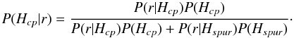 \appendix \setcounter{section}{3} \begin{equation} P(H_{cp}|r) = \frac{P(r| H_{cp}) P(H_{cp}) }{P(r| H_{cp}) P(H_{cp})+P(r| H_{spur}) P(H_{spur})}\cdot \end{equation}