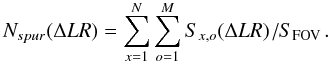 \appendix \setcounter{section}{4} \begin{equation} N_{spur}(\Delta LR) = \sum\limits_{x=1}^N\sum\limits_{o=1}^M S_{x,o}(\Delta LR)\left/S_{\rm FOV} \right.\!. \label{eq:nspur} \end{equation}