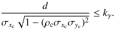 \begin{equation} \frac{d}{\sigma_{x_{\rm c}}\sqrt{1-(\rho_{\rm c}\sigma_{x_{\rm c}}\sigma_{y_{\rm c}})^2}} \leq k_\gamma. \label{eq:criterion} \end{equation}