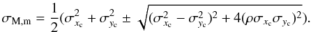 \begin{equation} \sigma_{\rm M,m} = \frac{1}{2}(\sigma_{x_{\rm c}}^2+\sigma_{y_{\rm c}}^2 \pm \sqrt{(\sigma_{x_{\rm c}}^2-\sigma_{y_{\rm c}}^2)^2+4(\rho\sigma_{x_{\rm c}}\sigma_{y_{\rm c}})^2}). \end{equation}