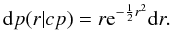 \begin{equation} \mathrm{d} p(r|cp) = r {\rm e}^{-\frac{1}{2}r^2} \mathrm{d}r. \label{eq:proba_cp} \end{equation}