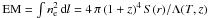 Mathematical equation: \hbox{${\rm EM} = \int n^2_{{\rm e}}\,{\rm d}l = 4\,\pi\,(1 + z)^4\,S(r)/\Lambda(T,z)$}