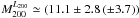 Mathematical equation: \hbox{$M^{L_{200}}_{200} \simeq (11.1 \pm 2.8 \, (\pm 3.7))$}