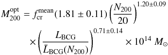 Mathematical equation: \begin{eqnarray} M^{{\rm opt}}_{200} = f^{{\rm mean}}_{{\rm cr}} (1.81 \pm 0.11) \left(\frac{N_{200}}{20}\right)^{1.20 \pm 0.09} \nonumber\\ \label{e3_best_optM} \times \left(\frac{L_{{\rm BCG}}}{\bar{L}_{{\rm BCG}}(N_{200})}\right)^{0.71 \pm 0.14} \times 10^{14}~{M_{\odot}} \end{eqnarray}