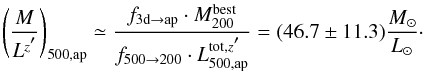 Mathematical equation: \begin{equation} \left( \frac{M}{L^{{z}\arcmin}} \right)_{500,{\rm ap}} \simeq \frac{f_{{\rm 3d} \rightarrow {\rm ap}} \cdot M^{{\rm best}}_{200}}{f_{500 \rightarrow 200} \cdot L^{{\rm tot},z\arcmin}_{500,{\rm ap}}} = (46.7 \pm 11.3) \frac{{M_{\odot}}}{{L_{\odot}}}\cdot \label{e3_ML_ratio} \end{equation}