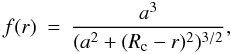 Mathematical equation: \begin{eqnarray} \label{density} f(r) & = & \frac{a^3}{(a^2+(R_\mathrm{c}-r)^2)^{3/2}} , \end{eqnarray}