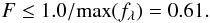 \begin{eqnarray} \label{eq:conditionf} F \le 1.0/{\rm max}(f_{\lambda}) = 0.61. \end{eqnarray}