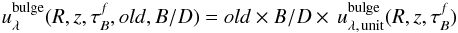 \begin{eqnarray} \label{eq:radiationfields_bulge} u_{\lambda}^{\rm bulge}(R,z,\tau^f_B,old,B/D) = old \times B/D \times \, u_{\rm \lambda,\, unit}^{\rm bulge}(R,z,\tau^f_B) \end{eqnarray}