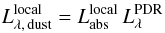 \begin{eqnarray} \label{eq:HIItemplate} L^{\rm local}_{\rm \lambda,\,dust} = L^{\rm local}_{{\rm abs}}\, L^{\rm PDR}_{\lambda} \end{eqnarray}