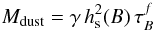 \begin{eqnarray} \label{eq:dustmass} M_{\rm dust} = \gamma \, h^2_{\rm s}(B) \, \tau^f_B \end{eqnarray}
