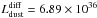 \hbox{$L_{\rm dust}^{\rm diff}=6.89 \times 10^{36}$}
