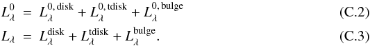\appendix \setcounter{section}{3} \begin{eqnarray} \label{eq:intrinsic_total} L^{0}_\lambda & = & L^{0,\, {\rm disk}}_\lambda + L^{0,\, {\rm tdisk}}_\lambda + L^{0,\, {\rm bulge}}_\lambda\\ L_\lambda & = & L^{\rm disk}_\lambda + L^{\rm tdisk}_\lambda + L^{\rm bulge}_\lambda. \label{eq:apparent_total} \end{eqnarray}