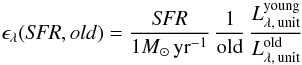 \appendix \setcounter{section}{3} \begin{eqnarray} \label{eq:notation} {\epsilon}_{\lambda}({\it SFR},old) = \frac{{\it SFR}}{1M_{\odot}\,{\rm yr}^{-1}}\,\frac{1}{\rm old}\, \frac{L^{\rm young}_{\lambda,\,{\rm unit}}}{L^{\rm old}_{\lambda,\,{\rm unit}}} \end{eqnarray}
