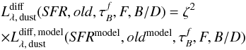 \appendix \setcounter{section}{4} \begin{eqnarray} \label{eq:conversion} &&L^{\rm diff}_{\rm \lambda,\,dust}({\it SFR},old,\tau^f_{B},F,B/D) = {\zeta}^2 \nonumber\\ &&\times L_{\lambda,\,\rm dust}^{\rm diff, \, model}({\it SFR}^{\rm model},old^{\rm model},\tau^f_B,F,B/D) \end{eqnarray}