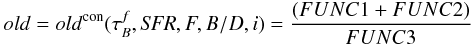 \appendix \setcounter{section}{4} \begin{eqnarray} \label{eq:old_con} old = old^{\rm con}(\tau^f_B,{\it SFR},F,B/D,i) = \frac{(FUNC1 + FUNC2)}{FUNC3} \end{eqnarray}