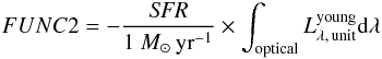 \appendix \setcounter{section}{4} \begin{eqnarray} FUNC2 = - \frac{{\it SFR}}{1~{M}_{\odot}\,{\rm yr}^{-1}} \times \int_{\rm optical}L_{\lambda,\,{\rm unit}}^{\rm young}{\rm d}\lambda \end{eqnarray}