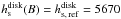 \hbox{$h^{\rm disk}_{\rm s}(B)=h^{\rm disk}_{\rm s,\, ref}=5670$}