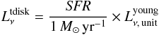 \begin{eqnarray} \label{eq:youngsed} L^{\rm tdisk}_{\nu} = \frac{{\it SFR}}{1\,{M}_{\odot}\,{\rm yr}^{-1}} \times L^{\rm young}_{\nu,\,{\rm unit}} \end{eqnarray}