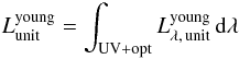 \begin{eqnarray} \label{eq:lunityoungdef} L_{\rm unit}^{\rm young} = \int_{\rm UV+opt} L^{\rm young}_{\lambda,\,{\rm unit}}\,{\rm d}{\lambda} \end{eqnarray}