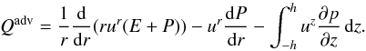 Mathematical equation: \begin{equation} Q^{\rm adv}=\frac1r\der{}{r}(r u^r(E+P))-u^r\der Pr-\int_{-h}^{h}u^z\pder pz\,{\rm d}z. \label{eq.advcooling} \end{equation}