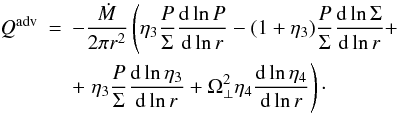 Mathematical equation: \begin{eqnarray} \nonumber \label{eq.qadv} Q^{\rm adv}&=&-\frac{\mdot}{2\pi r^2}\left(\eta_3\frac{P}\Sigma\derln{P}{r} - (1+\eta_3)\frac{P}\Sigma\derln\Sigma r+\right.\\ &&+\left. \eta_3\frac P\Sigma\derln{\eta_3}{r}+\Omega^2_\perp\eta_4\derln{\eta_4}{r}\right)\cdot \end{eqnarray}