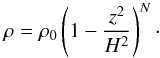 Mathematical equation: \begin{equation} \rho=\rho_0\left(1-\frac{z^2}{H^2}\right)^N\cdot \label{rho.polytropic} \end{equation}