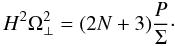 Mathematical equation: \begin{equation} H^2\Omega_\perp^2=(2N+3)\frac P\Sigma\cdot \end{equation}