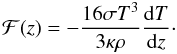 Mathematical equation: \begin{equation} {\cal F}(z)=-\frac{16\sigma T^3}{3\kappa\rho}\der Tz\cdot \end{equation}