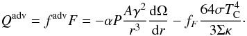 Mathematical equation: \begin{equation} Q^{\rm adv}=f^{\rm adv}F=-\alpha P\frac{A\gamma^2}{r^3}\der\Omega r - f_F\frac{64\sigma T_{\rm C}^4}{3\Sigma\kappa}\cdot \end{equation}