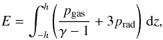 Mathematical equation: \begin{equation} E=\int_{-h}^{h}\left(\frac{p_{\rm gas}}{\gamma-1}+3p_{\rm rad}\right)\,{\rm d}z, \end{equation}