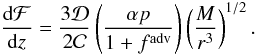 Mathematical equation: \begin{equation} \label{vs.dFdz} \der {\cal F}z=\frac{3\cal D}{2\cal C} \left(\frac{\alpha p}{1+f^{\rm adv}}\right)\left(\frac{M}{r^3}\right)^{1/2}. \end{equation}