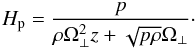 Mathematical equation: \begin{equation} H_{\rm p}=\frac p{\rho\Omega_\perp^2 z+\sqrt{p\rho}\Omega_\perp} \label{vs.hP}\cdot \end{equation}