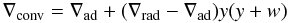 Mathematical equation: \begin{equation} \nabla _{\rm conv}=\nabla_{\rm ad}+(\nabla_{\rm rad}-\nabla_{\rm ad})y(y+w) \label{vs.gradconv} \end{equation}
