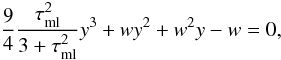 Mathematical equation: \begin{equation} \frac94\frac{\tau_{\rm ml}^2}{3+\tau_{\rm ml}^2}y^3+wy^2+w^2y-w=0, \label{vs.eqy1} \end{equation}