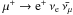 \hbox{$\mu^+\rightarrow {\rm e}^+ \, \nu_{\rm e} \, \bar{\nu_\mu}$}