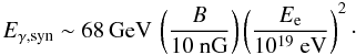 \begin{equation} \label{eq:Esyn} E_{\gamma,{\rm syn}} \sim 68 \,{\rm GeV}\,\left(\frac{B}{10~{\rm nG}}\right) \left(\frac{E_{\rm e}}{10^{19}~{\rm eV}}\right)^2\cdot \end{equation}