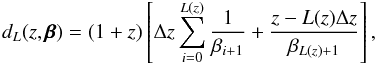 \begin{equation} d_L(z,\pmb{\beta})=(1+z)\left[\Delta z \sum_{i=0}^{L(z)}\frac{1}{\beta_{i+1}}+\frac{z- L(z) \Delta z}{\beta_{L(z)+1}}\right], \end{equation}