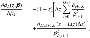 \begin{eqnarray} \frac{\partial d_{L}(z,\pmb{\beta})}{\partial \beta_k}&=&-(1+z)\Bigg[\Delta z\sum_{i=0}^{L(z)}\frac{\delta_{i+1,k}}{\beta_{i+1}^2}\nonumber\\ & &+\frac{\delta_{L(z)+1,k}\left(z-L(z)\Delta z\right)}{\beta_{L(z)+1}^2}\Bigg], \end{eqnarray}