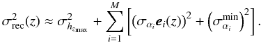\begin{equation} \sigma_{\rm rec}^2(z)\approx \sigma_{h_{z_{\max}}}^2+\sum_{i=1}^{M}\left[\left(\sigma_{\alpha_i}\pmb{e}_i(z)\right)^2 + \left(\sigma_{\alpha_i}^{\min}\right)^2\right]. \label{eq:sigma_rec_hfid} \end{equation}