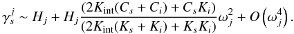 Mathematical equation: \begin{equation} \gamma_{s}^j \sim H_j + H_j \frac{(2 K_{\rm int} (C_{s} + C_i) +C_{s} K_i)}{(2 K_{\rm int}(K_{s}+K_i)+K_{s} K_i)} \omega_j^2+ O\left(\omega_j^4\right). \label{approxlong} \end{equation}
