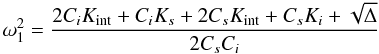 Mathematical equation: \appendix \setcounter{section}{1} \begin{equation} \omega_1^2 = \frac{2 C_i K_{\rm int}+C_i K_{s}+2 C_{s} K_{\rm int}+C_{s} K_i+ \sqrt\Delta}{2C_{s}C_i} \end{equation}