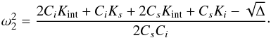 Mathematical equation: \appendix \setcounter{section}{1} \begin{equation} \omega_2^2 = \frac{2 C_i K_{\rm int}+C_i K_{s}+2 C_{s} K_{\rm int}+C_{s} K_i- \sqrt\Delta}{2C_{s}C_i} \cdot \label{eq:omegafree} \end{equation}