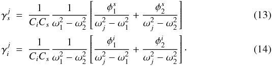 Mathematical equation: \begin{eqnarray} \label{eq:frac1} \gamma^j_{s} & = & \frac{1}{C_iC_{s}}\frac{1}{\omega_1^2 - \omega_2^2} \left[ \frac{ \phi_1^s}{\omega_j^2 - \omega_1^2} + \frac{\phi_2^s} {\omega_j^2 - \omega_2^2} \right] \\ \gamma^j_i & = & \frac{1}{C_iC_{s}}\frac{1}{\omega_1^2 - \omega_2^2} \left[ \frac{ \phi_1^i}{\omega_j^2 - \omega_1^2} + \frac{\phi_2^i} {\omega_j^2 - \omega_2^2} \right]\cdot \label{eq:frac2} \end{eqnarray}