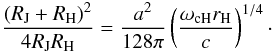 \begin{equation} \frac{(R_{\rm J}+R_{\rm H})^2}{4R_{\rm J}R_{\rm H}}=\frac{a^2}{128\pi}\left(\frac{\omega_{\rm c H}r_{\rm H}} {c}\right)^{1/4}\cdot \end{equation}