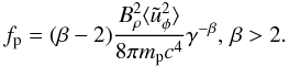 \begin{equation} f_{\rm p}=(\beta-2)\frac{B_\rho^2\langle\tilde{u}_\phi^2\rangle}{8\pi m_{\rm p}c^4}\gamma^{-\beta}, \, \beta>2. \end{equation}