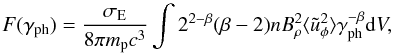 \begin{equation} F(\gamma_{\rm ph})=\frac{\sigma_{\rm E}}{8\pi m_{\rm p}c^3}\int2^{2-\beta}(\beta-2)nB_\rho^2\langle \tilde{u}_\phi^2\rangle\gamma_{\rm ph}^{-\beta}{\rm d}V, \end{equation}