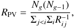 Mathematical equation: \begin{equation} R_{\rm PV}=\frac{N_{g}(N_{g-1})} {\Sigma_{j< i}\Sigma_{i}R_{ ij}^{-1}}, \end{equation}