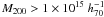 Mathematical equation: \hbox{$M_{200}>1\times10^{15}~ h_{70}^{-1}$}